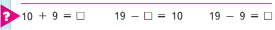 10 + 9 = ..., 19 - ... = 10, 19 - 9 =